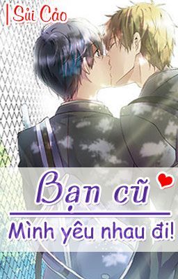 Bạn cũ, mình yêu nhau đi! [Boy x boy] [Full] – Sủi Cảo Poster