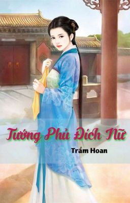 [Trọng sinh – Edit] TƯỚNG PHỦ ĐÍCH NỮ – Phần 1