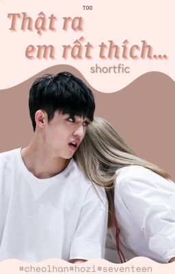 Shortfic|CheolHan| Thật ra em rất thích… Poster
