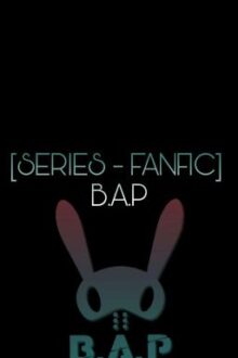 [SERIES – FANFIC] B.A.P