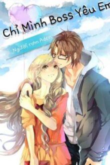 Chỉ Mình Boss Yêu Em (Full)