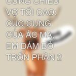 CƯNG CHIỀU VỢ TỐI CAO: CỤC CƯNG CỦA ÁC MA, EM DÁM BỎ TRỐN PHẦN 2