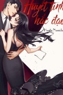 [Mộng Dục hệ liệt, hắc bang] Huyết tình hắc đạo – Huyền Namida (HOÀN)