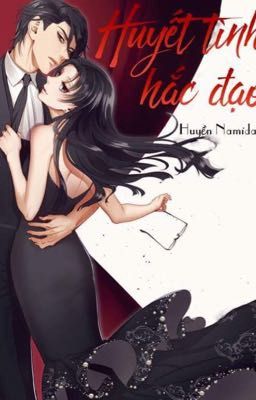 [Mộng Dục hệ liệt, hắc bang] Huyết tình hắc đạo – Huyền Namida (HOÀN) Poster