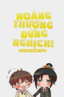 [Đam Mỹ/Edit] Hoàng thượng đừng nghịch!