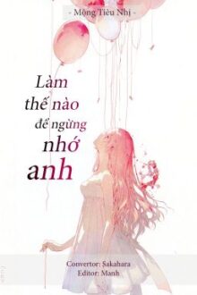 [HĐ] Làm thế nào để ngừng nhớ anh – Mộng Tiêu Nhị