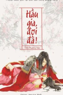 Hầu gia, đợi đã – Tình Phương Hảo