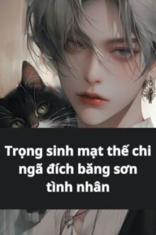 (Đam Mỹ, Trọng Sinh) Trọng Sinh Mạt Thế Chi Ngã Đích Băng Sơn Tình Nhân