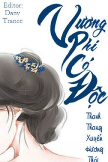 [BH][Edit Hoàn][Trọng Sinh]Vương Phi Có Độc – Thanh Thang Xuyến Hương Thái