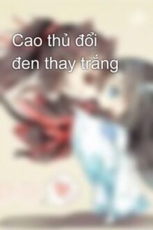 Cao thủ đổi đen thay trắng