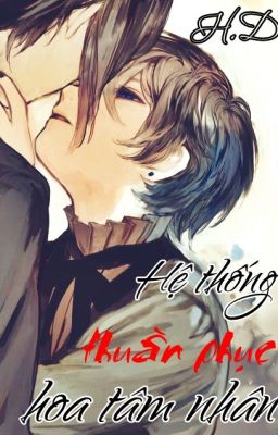 [Đam mỹ] Hệ Thống Thuần Phục Hoa Tâm Nhân Poster