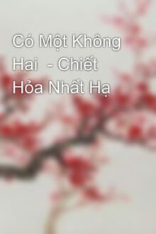 Có Một Không Hai – Chiết Hỏa Nhất Hạ