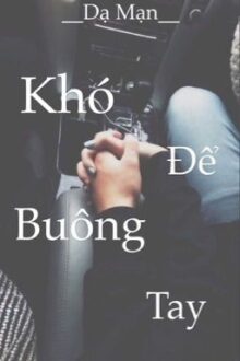 Khó để buông tay [ Edit ]_Dạ Mạn