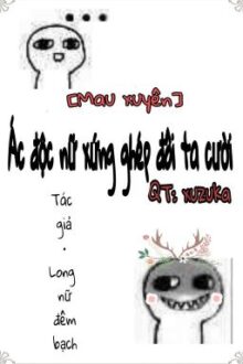 [NBN][Hệ thống][Xuyên thư] Ác độc nữ ghép đôi ta cười