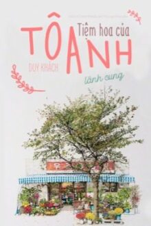 Tiệm hoa của Tô Anh [Edit] – Duy Khách