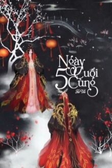 [ĐÃ BETA – HOÀN] Năm Ngày Cuối Cùng
