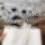[Cao H] Sắc dụ hòa thượng (Hoàn)(1v1)(SC)(cổ đại)(giang hồ) – Trà Phao Phao