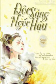 [Edit – Hoàn] Độc Sủng Ngốc Hậu – Quyết Tuyệt.