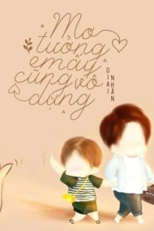 [HOÀN] Mơ Tưởng Em Ấy Cũng Vô Dụng
