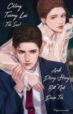 (Hoàn) Chồng tương lai thì sao? Anh đừng hòng bắt nạt được tôi. Poster