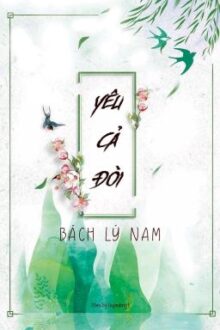 [FULL] [ HE ] Yêu Cả Đời – Bách Lý Nam