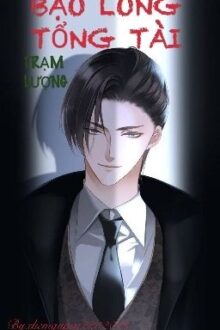 [Hoàn] BẠO LONG TỔNG TÀI – Trạm Lượng