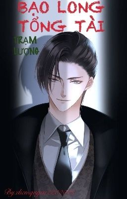[Hoàn] BẠO LONG TỔNG TÀI – Trạm Lượng