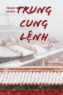 [BH][EDIT HOÀN] TRUNG CUNG LỆNH – NOÃN LY