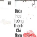 Kiều hoa trưởng thành chỉ nam [ trọng sinh ] – Sáp Thanh Mai