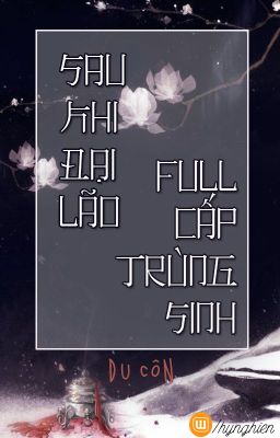 [BH.XT+TS][Hoàn] Sau khi đại lão full cấp trùng sinh┃Du Côn Poster