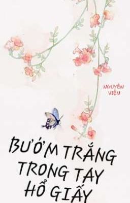 [Cao h] [Hoàn] BƯỚM TRẮNG TRONG TAY HỔ GIẤY – Nguyên Viện