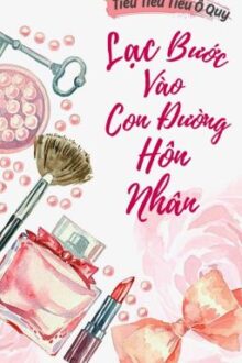 [BH-HĐ-Edited-Hoàn] Lạc bước vào con đường hôn nhân-Tiểu Tiểu Tiểu Ô Quy.