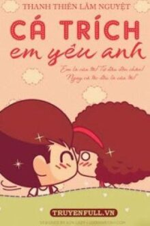 CÁ TRÍCH, EM YÊU ANH – THANH THIÊN LÃM NGUYỆT