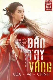 [Xuyên Nhanh – Hoàn Edit] Cướp Lấy Bàn Tay Vàng Của Vai Chính – Lục Bì.