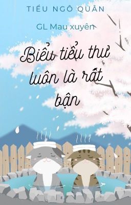 (BHTT / GL) (Mau xuyên) (Hoàn) Biểu tiểu thư luôn là rất bận – Tiểu Ngô Quân