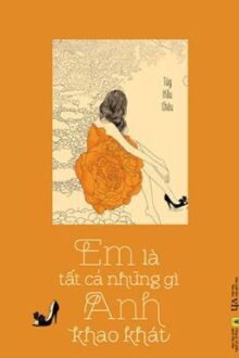 EM LÀ TẤT CẢ NHỮNG GÌ ANH KHAO KHÁT [Hoàn]