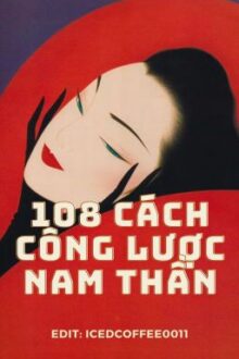 [HOÀN1TG] [EDIT] Xuyên Nhanh: 108 cách công lược nam thần – Cố Song Song