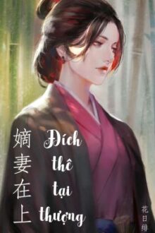 Đích thê tại thượng – Hoa Nhật Phi