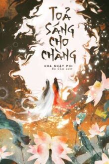 [Edit – Hoàn Phần 1] TỎA SÁNG CHO CHÀNG