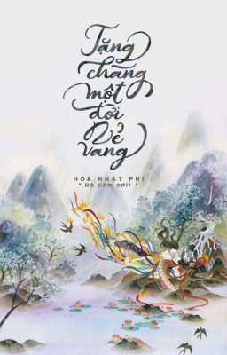 [Edit – Hoàn] TẶNG CHÀNG MỘT ĐỜI VẺ VANG