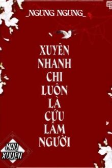 [BHTT] [QT] Xuyên Nhanh Chi Luôn Là Cứu Lầm Người – Ngung Ngung