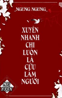 [BHTT] [QT] Xuyên Nhanh Chi Luôn Là Cứu Lầm Người – Ngung Ngung