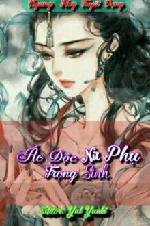 [ Edit- Hoàn] Ác Độc Nữ Phụ Trọng Sinh – Ngưng Huy Tuyết Đọng