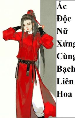 (BHTT) Ác Độc Nữ Xứng Cùng Bạch Liên Hoa – HOÀN