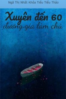 /BHTT/QT/NBN/ XUYÊN ĐẾN 60 ĐƯƠNG GIA LÀM CHỦ – NGÃ THỊ NHẤT KHỎA TIỂU TIỂU THẢO