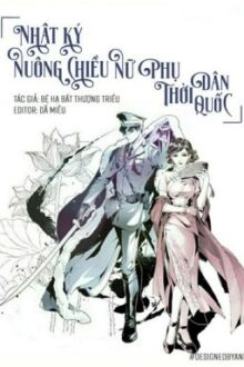 [Editing]Nhật Ký Nuông Chiều Nữ Phụ Thời Dân Quốc