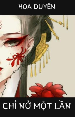 [BHTT] [Tự Viết] HOA DUYÊN CHỈ NỞ MỘT LẦN! Poster