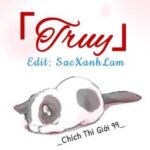 [HOÀN] Truy – Chích Thì Giới 99