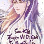 [Hoàn]Sau khi Xuyên Về Dị Giới, Ta Bị Đại Lão Để Mắt Tới