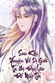 [Hoàn]Sau khi Xuyên Về Dị Giới, Ta Bị Đại Lão Để Mắt Tới